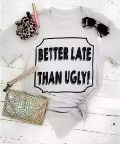 Bling-A-Gogo Better Late Than Ugly Tee By Bling-a-Go-Go