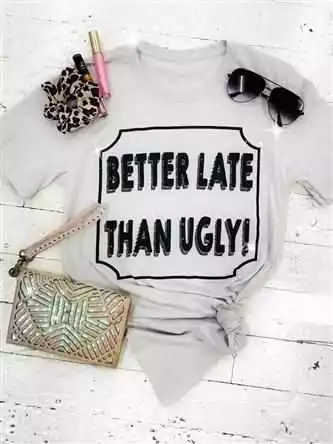 Bling-A-Gogo Better Late Than Ugly Tee By Bling-a-Go-Go