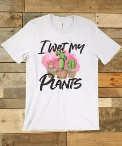 GTN New Arrivals I Wet My Plants T Shirt