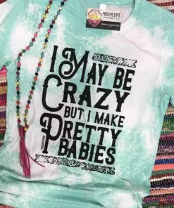 Miss Mud Pie I May Be Crazy Bleached Tee