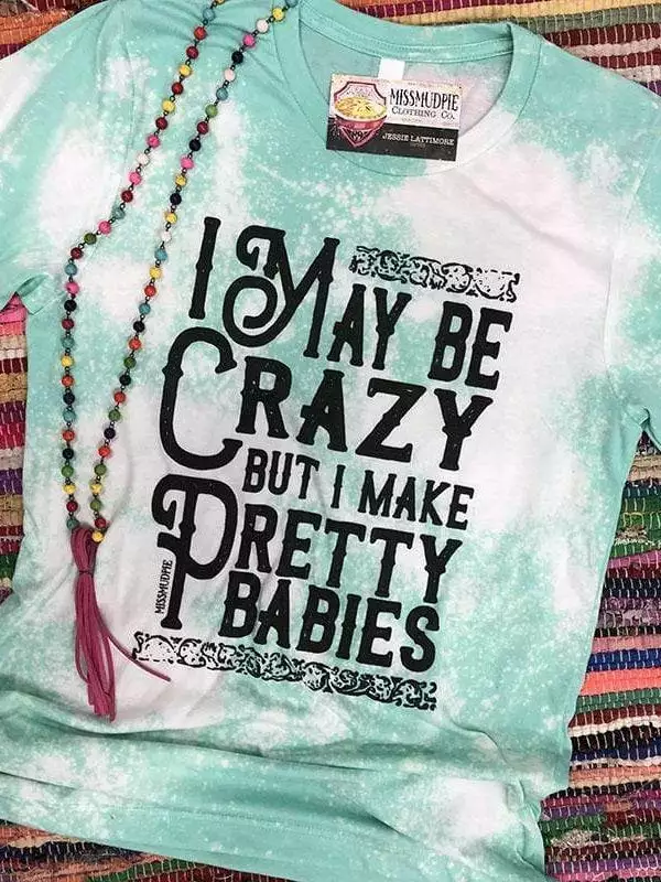 Miss Mud Pie I May Be Crazy Bleached Tee