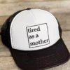 FayCo Accessories Tired As A Mother Trucker Hat