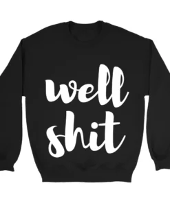 GTN Well Shit Sweatshirt Clothing