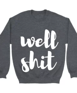 GTN Well Shit Sweatshirt Clothing